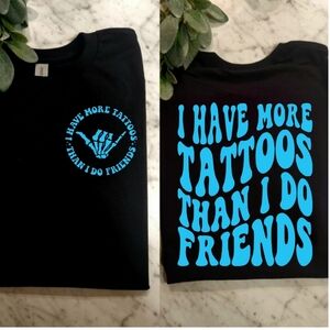 Tattoo shirt I have more tattoos than friends humor cute funny tatted Blue